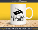 Lets Toss BItches Funny Cornhole Shirt Svg Dxf Png Design
