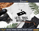 Lets Toss BItches Funny Cornhole Shirt Svg Dxf Png Design