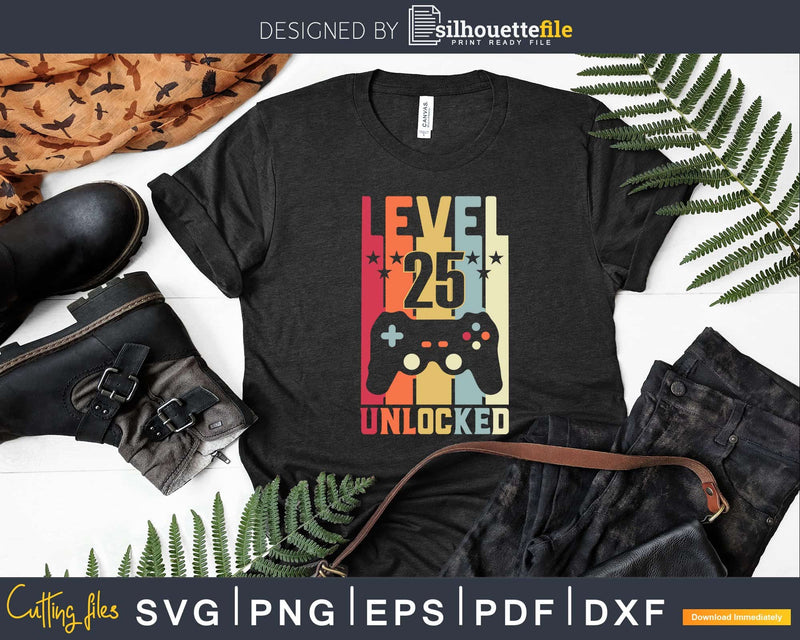Level 25 Unlocked Video Gamer 25th Birthday Svg Cricut Cut