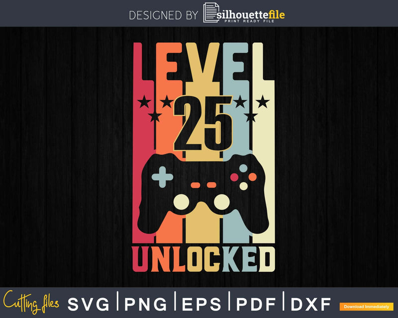 Level 25 Unlocked Video Gamer 25th Birthday Svg Cricut Cut