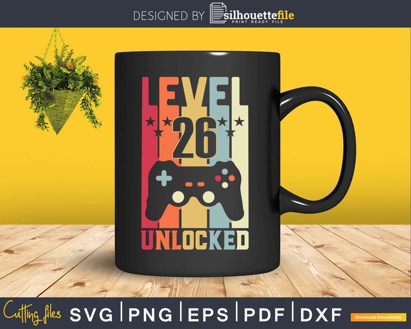 Level 26 Unlocked Video Gamer 26th Birthday Svg Cricut Cut
