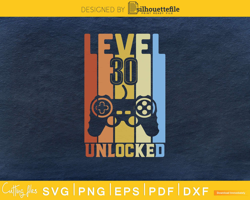 Level 30 Unlocked Svg Design Cricut Printable Cutting Files