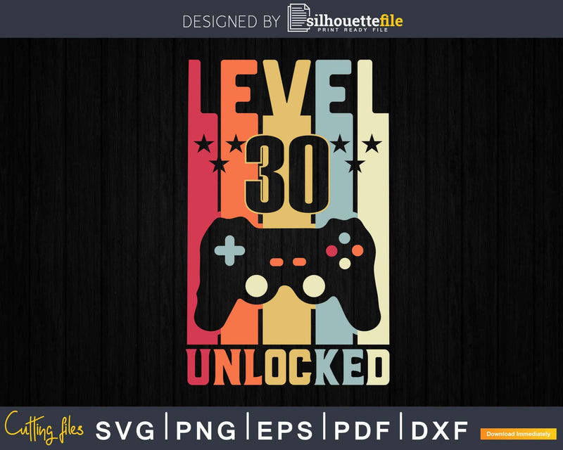 Level 30 Unlocked Video Gamer 30th Birthday Svg Cricut Cut