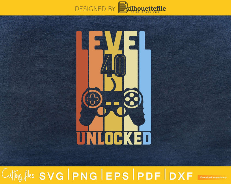 Level 40 Unlocked Svg Design Cricut Printable Cutting Files
