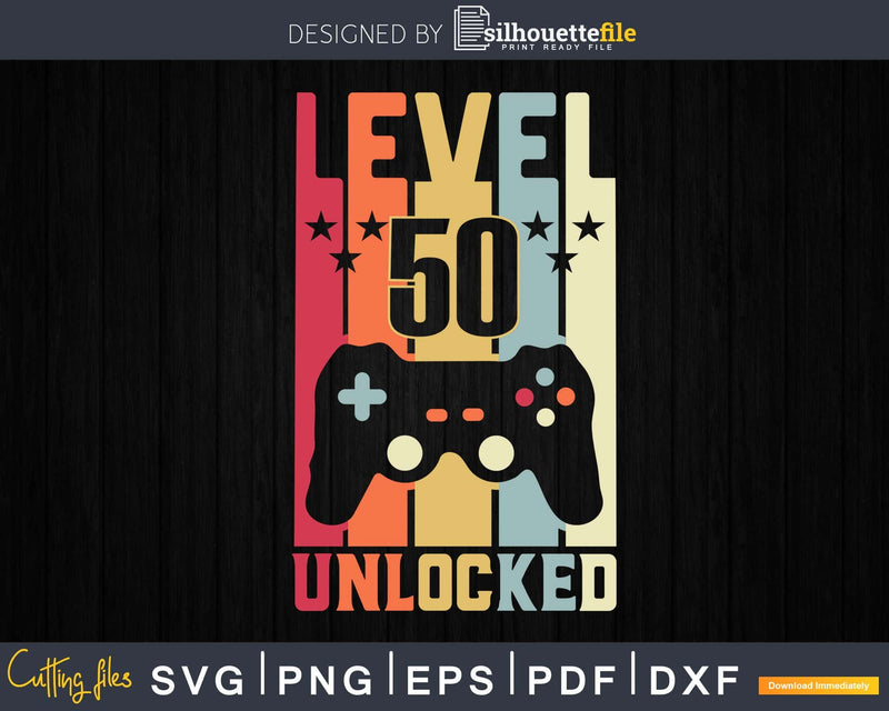 Level 50 Unlocked Video Gamer 50th Birthday Svg Cricut Cut