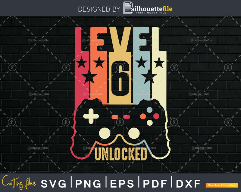 Level 6 Unlocked Official Teenager 6th Birthday Gamer Svg