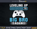 Leveling Up To Big Bro Again Svg Dxf Png Cutting Files