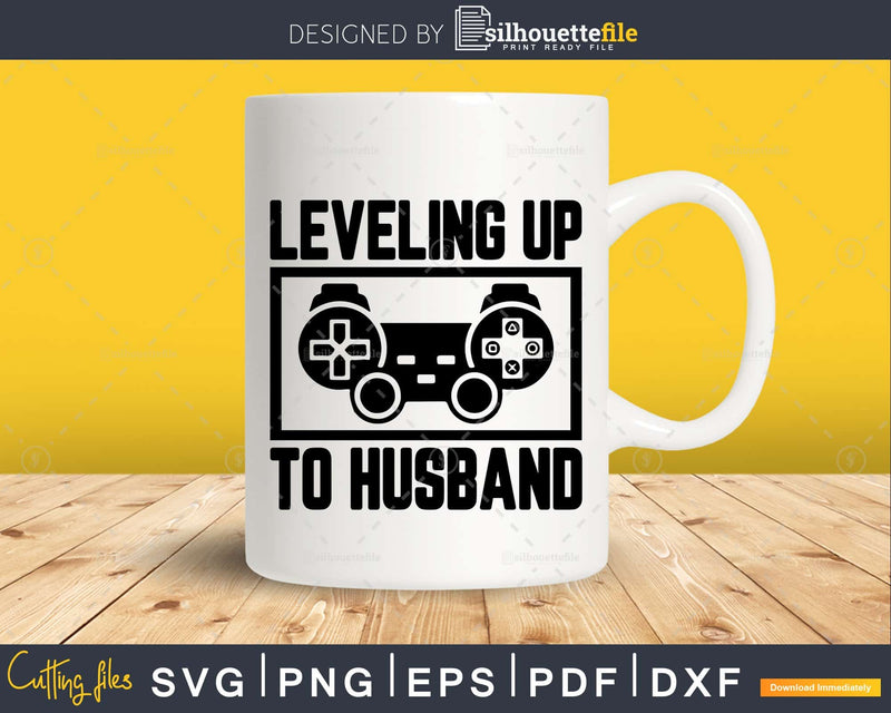Leveling Up to Husband Svg cricut printable cut files for