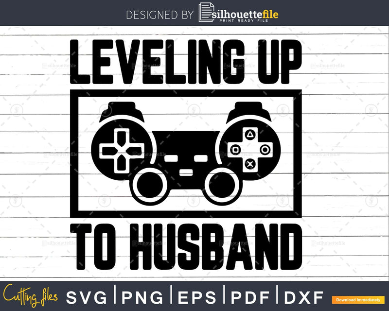 Leveling Up to Husband Svg cricut printable cut files for