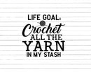 Life Goal Crochet All The Yarn In My Stash Svg Png Cut Files