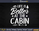 Life Is Better At Cabin Camping Hiking Travelling Go