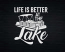 Life Is Better At The Lake Pontoon Boat Svg Png Cricut Files