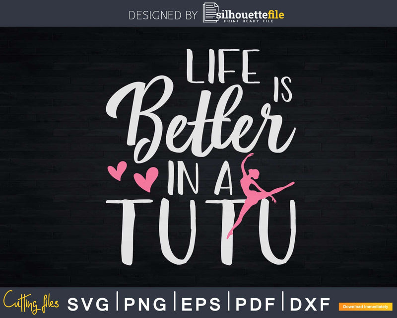 Life Is Better In A Tutu Svg T-shirt Design