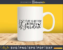 Life Is Better In The Garden SVG Silhouette Cricut Cut File