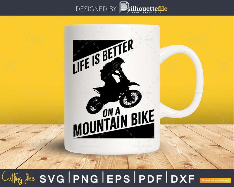 Life is Better on a Mountain Bike svg craft silhouette