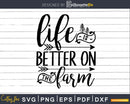 Life Is Better On The Farm Farming Rancher Farmer Svg