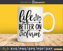 Life Is Better On The Farm Farming Rancher Farmer Svg
