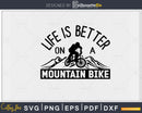 Life is Better on You Ride a Mountain Bike Gift svg design