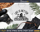 Life is Better on You Ride a Mountain Bike Gift svg design