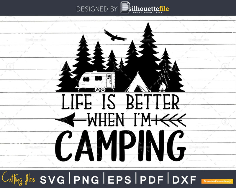Life is Better When I’m Camping svg cut printable files