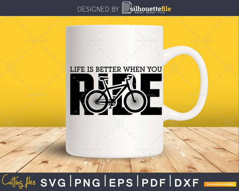Life is Better When You Ride Mountain Bike Gift svg design