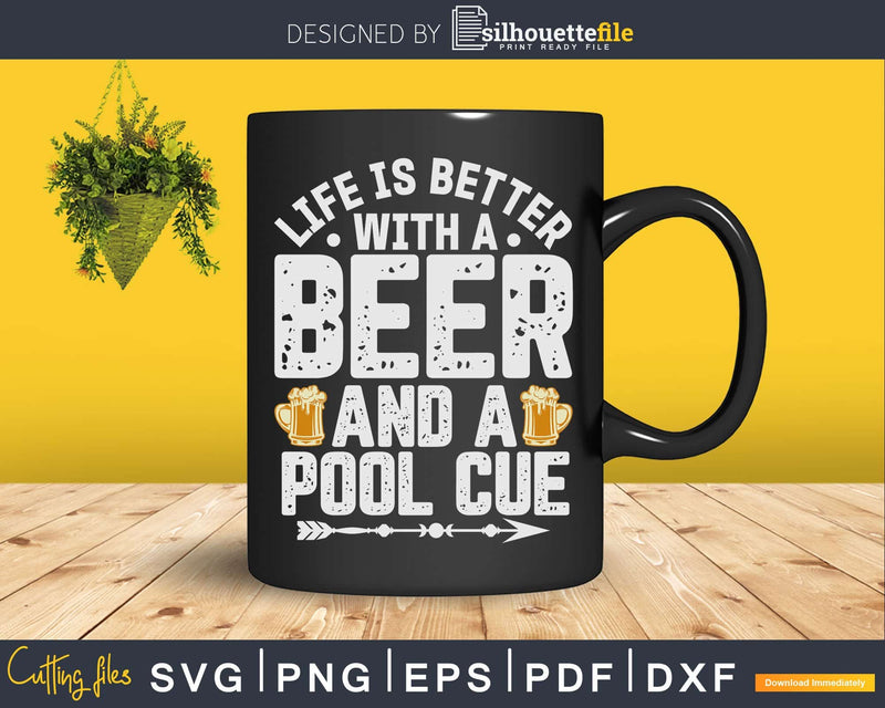 Life is better with a Beer And A Pool Cue Svg Png Cut Files