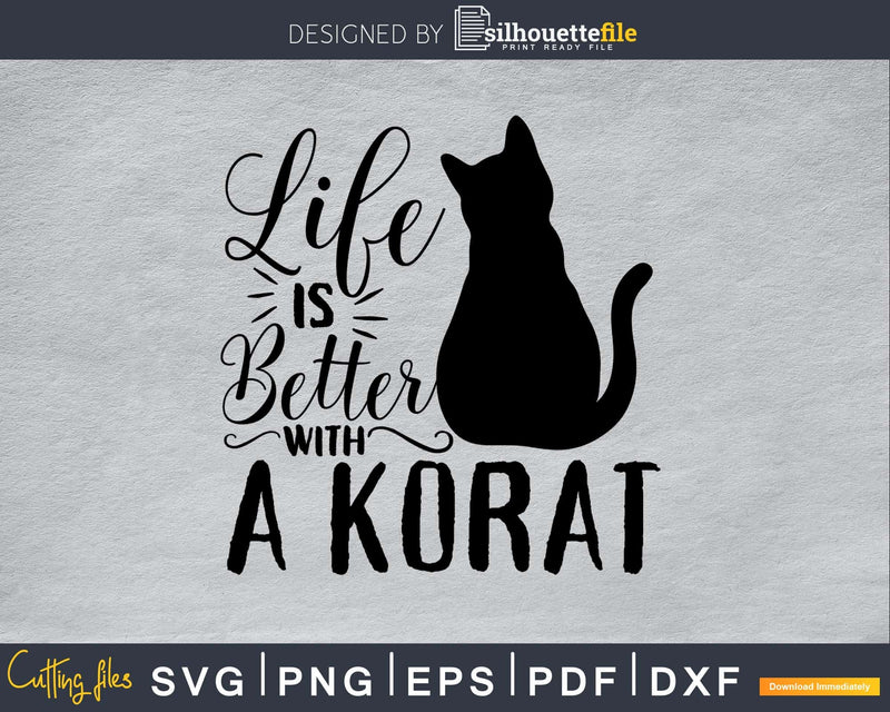 Life Is Better With A Korat Svg Printable Cutting Files