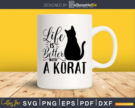Life Is Better With A Korat Svg Printable Cutting Files