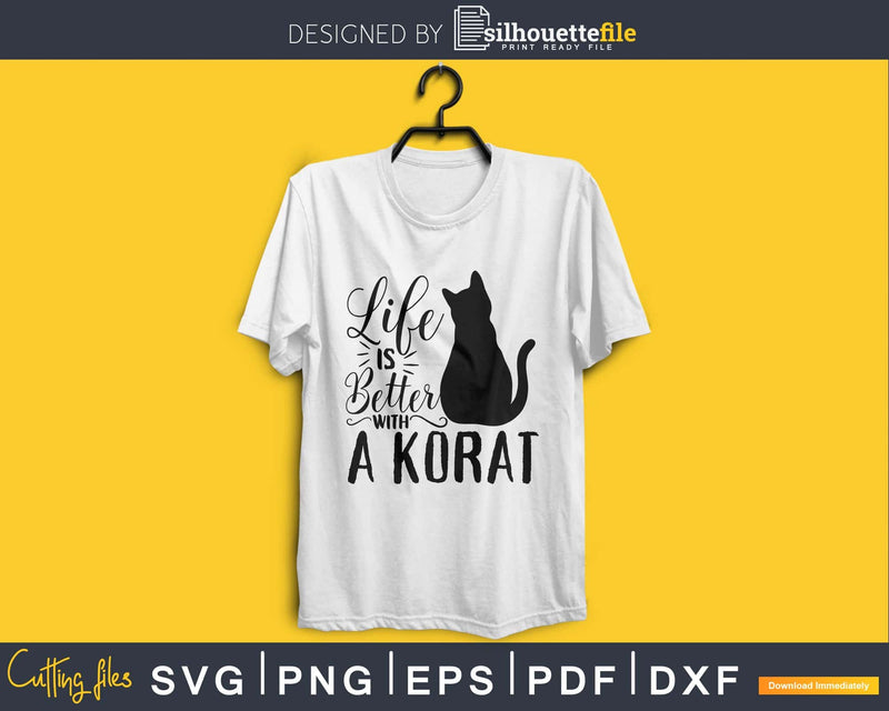 Life Is Better With A Korat Svg Printable Cutting Files