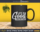 Life Is Good After Coffee Svg Dxf Png Cricut Printable Cut