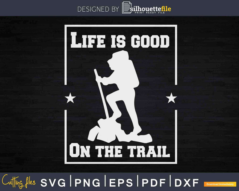 Life is Good On The Trail Hiking Sign Svg Cut Files