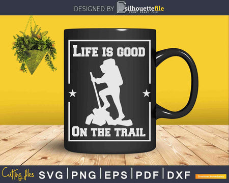 Life is Good On The Trail Hiking Sign Svg Cut Files