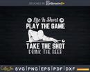 Life Is Short Play The Game Take Shot Drink Beer Svg Png