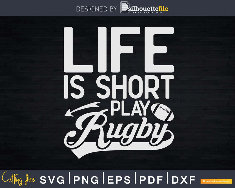 Life Is Short Play Rugby Svg Cut Files