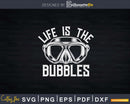 Life is the Bubbles Funny Diving Svg Png Cricut Files