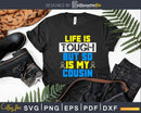Life Is Tough But So My Cousin Svg Dxf Png Design File