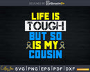 Life Is Tough But So My Cousin Svg Dxf Png Design File