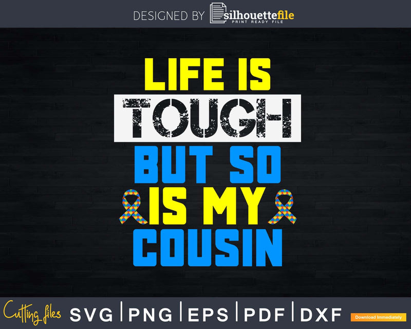 Life Is Tough But So My Cousin Svg Dxf Png Design File