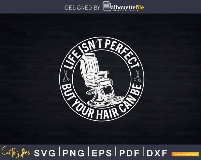 Life Isn’t Perfect But Your Hair Can Be Svg Png Files For