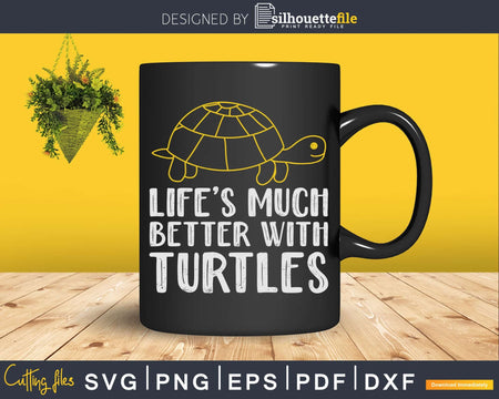 Life’s Better with Turtles Svg Png Cut Files