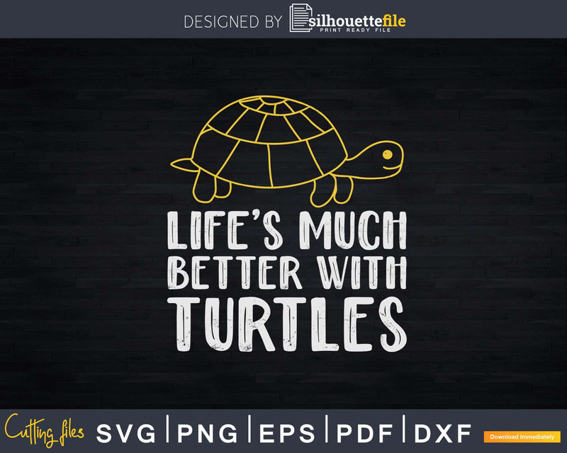 Life’s Better with Turtles Svg Png Cut Files