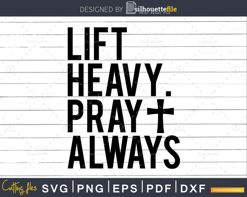 Lift Heavy Pray Always svg religious design crciut digital