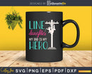 Line Daughter My Dad Is Hero Lineman Daughters svg png cut