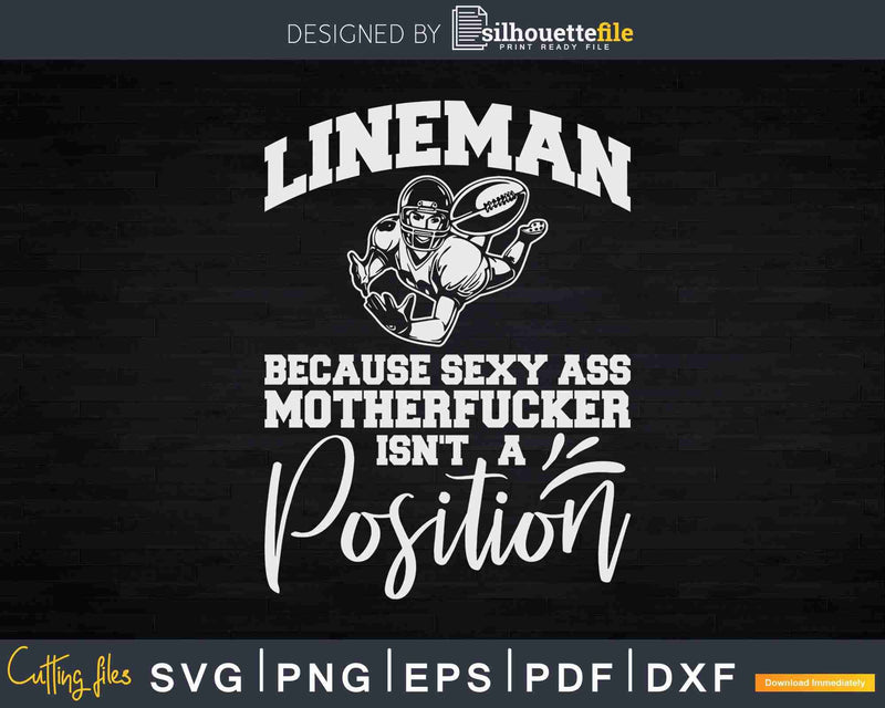 Lineman Because Sexy Ass Motherfucker Isn’t A Position