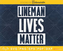 Lineman Lives Matter svg printable craft cricut cut files