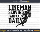 Lineman Serving Pancakes Daily Football svg png dxf cutting