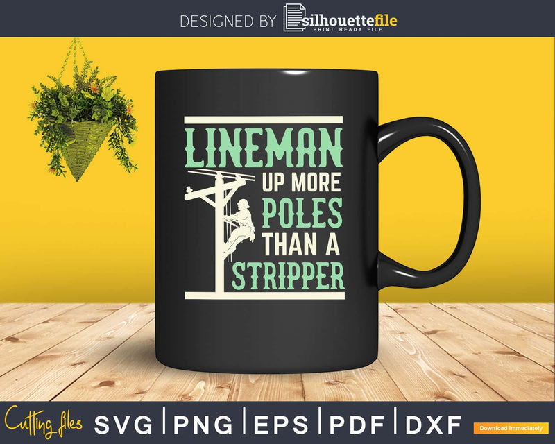 Lineman Up More Poles Than A Stripper svg png dxf cutting