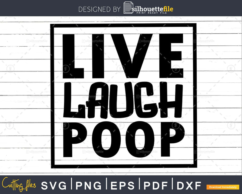 Live Laugh Poop Bathroom Quote svg Funny Cricut Cut Files