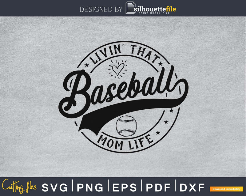 Livin’ That Baseball Mom Life svg png digital vector files