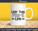 Livin’ That Pre K Life svg Teacher School SVG PNG dxf